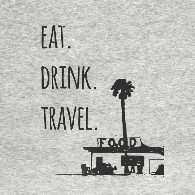 Eat Drink Travel Eat Drink Travel Long Sleeve TShirt TeePublic